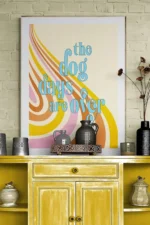 The dog days are over quote wall art